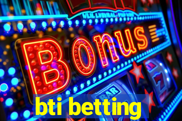 bti betting